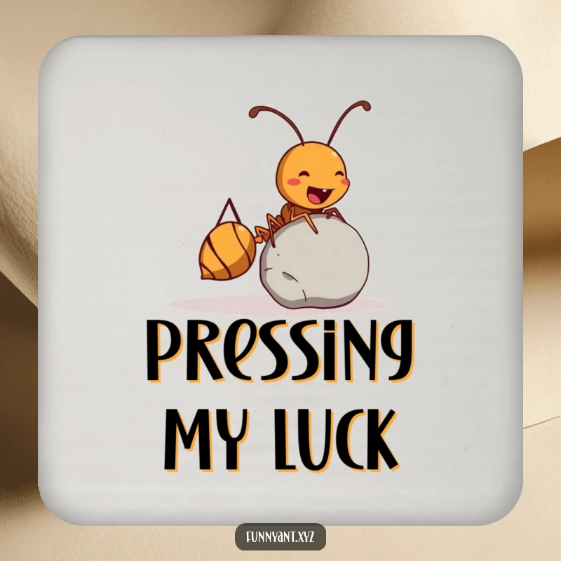 Funny Ant Coaster: A graphic of a determined ant rolling a pebble twice its size, a funny and functional surface protector.