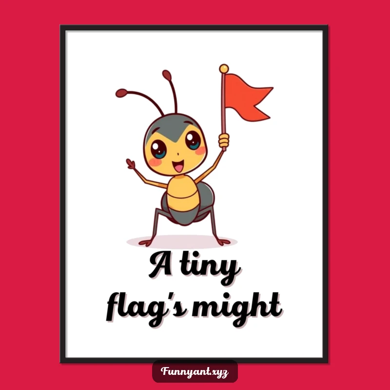 Funny Ant Flag Waving Poster: Inspirational Joy, Ideal Funny Gift Decor