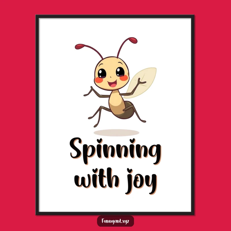 Funny Ant Joyful Spin Poster: Happy Art, Ideal Funny Gift Decor